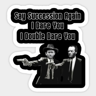 Say Succession Again, I Dare You - Sherman and Grant Sticker